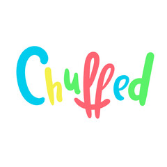 Fototapeta na wymiar Chuffed - simple funny inspire motivational quote. Youth slang. Hand drawn lettering. Print for inspirational poster, t-shirt, bag, cups, card, flyer, sticker, badge. Cute funny vector writing