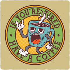 T-shirt or poster design with illustration of coffee cup character