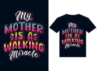 my mother is walking miracle t-shirt design typography vector illustration files for printing ready