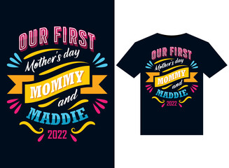 our first mother's day mommy and Maddie 2022 t-shirt design vector typography, print, illustration