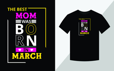 The best mom was born in March, Birthday T-shirt design