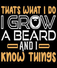 Men's That's what I do I grow a beard and I know things love Beard T-Shirt
