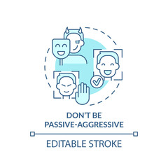 Dont be passive-aggressive turquoise concept icon. Project communication management abstract idea thin line illustration. Isolated outline drawing. Editable stroke. Arial, Myriad Pro-Bold fonts used