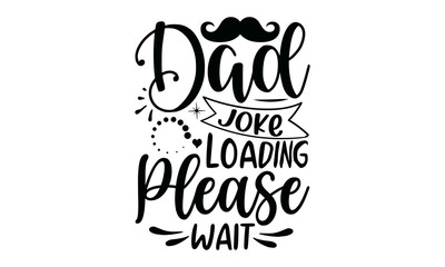 Dad Joke Loading Please Wait, quote vector style illustration design on white background,  wall art, cards, t-shirts, posters, mugs etc, eps.10