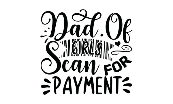 Dad Of Girls Scan For Payment, Hand drawn typography poster design, odern calligraphy for photo overlay, wall art, cards, t-shirts, posters, mugs etc