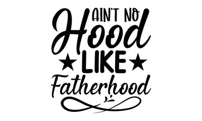 Ain't No Hood Like Fatherhood, quote vector style illustration design on white background,  wall art, cards, t-shirts, posters, mugs etc, eps.10