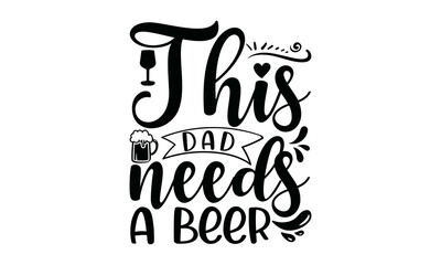 This Dad Needs A Beer, Hand drawn typography poster design, odern calligraphy for photo overlay, wall art, cards, t-shirts, posters, mugs etc