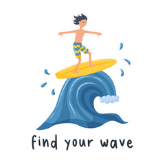 A postcard with a surfer boy rushing on the ocean wave. A happy man on a surfboard. Print on clothes with the words - Find your wave. Vector illustration in a flat cartoon style on a white background