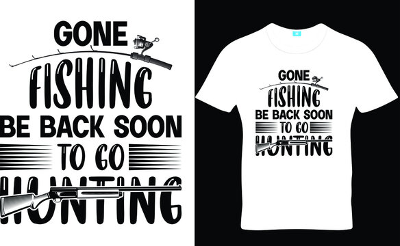 Gone fishing be back soon to go hunting, funny hunting fishing shirts –  Myfihu