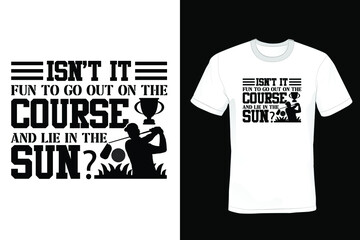 Isn’t it fun to go out on the course and lie in the sun? Golf T shirt design, vintage, typography