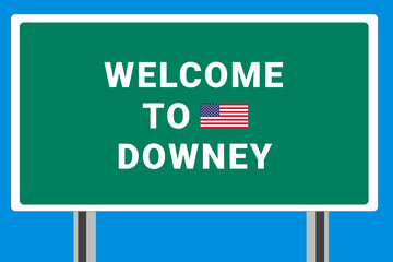 City of Downey. Welcome to Downey. Greetings upon entering American city. Illustration from Downey logo. Green road sign with USA flag. Tourism sign for motorists