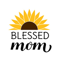 Blessed mom calligraphy hand lettering with sunflower. Inscriptional quote typography poster. Mothers day greeting card. Vector template for banner, t-shirt, mug, label, flyer, etc