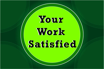 your work is satisfied. text templet. with green background