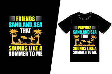Fototapeta premium Friends, sun, sand, and sea, that sounds like a summer to me T-shirt design. Summer t-shirt design vector. For t-shirt print and other uses.