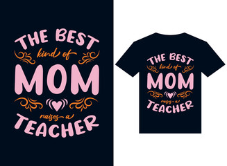 the best kind of mom raises teacher t-shirt design typography vector illustration files for printing ready