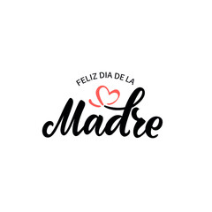 Feliz Dia De La Madre handwritten text in Spanish (Happy Mother's day) for greeting card, invitation, banner, poster. Modern brush calligraphy, hand lettering typography isolated on white background