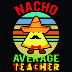 Nacho average teacher, Happy Cinco de shirt print template typography design for vector file.