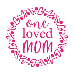 Vector illustration of quote One Loved Mom and wreath with hearts isolated on white background. Cute template, greeting card for Happy Mothers day. .