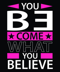 Fototapeta na wymiar You become what you believe modern quotes t shirt design