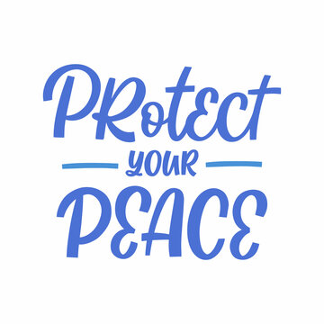 Hand drawn lettering quote. The inscription: Protect your peace. Perfect design for greeting cards, posters, T-shirts, banners, print invitations.