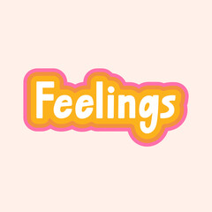 Feelings hand drawn lettering. Quote about feeling, sensation, emotion. Can be used in social media, web, design. Poster, greeting card. Cute vector illustration isolated on white background.