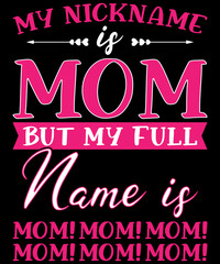 My nickname is mom but my full name is mom for happy mother's day typography logo t-shirt design, unique and trendy, apparel, and other merchandise. Print for t-shirt, hoodie, mug, poster, label, etc.