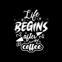Life begins after coffee typography lettering for t shirt ready for print