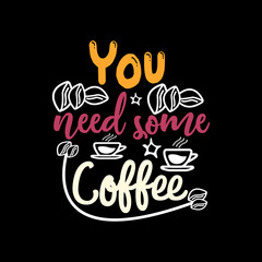 You need some coffee typography lettering for t shirt ready for print