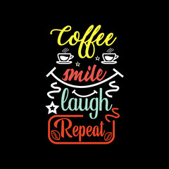 Coffee smile laugh repeat typography lettering for t shirt ready for print