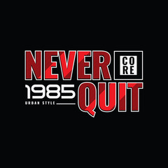 Never quit typography slogan for print t shirt design
