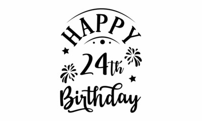 Happy 24th Birthday SVG Design.