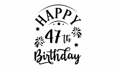 Happy 47th Birthday SVG Design.