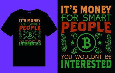 it's money for smart people you wouldnt  be interested t shirt, bitcoin t-shirt, typography, tee, text design, quotes design, printing vector, vintage ,t-shirt, text, 3d text, flag, ornament, tex