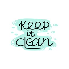 Keep it clean. Cleaning lettering, text on water drops, housework phrase, hand drawn letters, banner or poster, laundry sticker, vector illustration