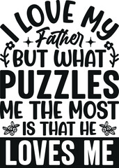 I Love My Father, But What Puzzles Me the Most is That He Loves Me