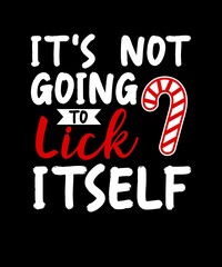 IT IS NOT GOING TO LICK ITSELF