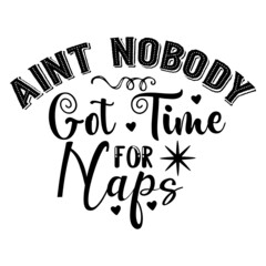 Aint Nobody Got Time for Naps svg