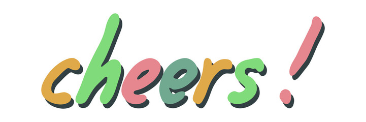 Hand drawn vector colorful lettering. Cute holiday doodle illustration isolated on white background. Cheers clipart for print, web, design, decor.