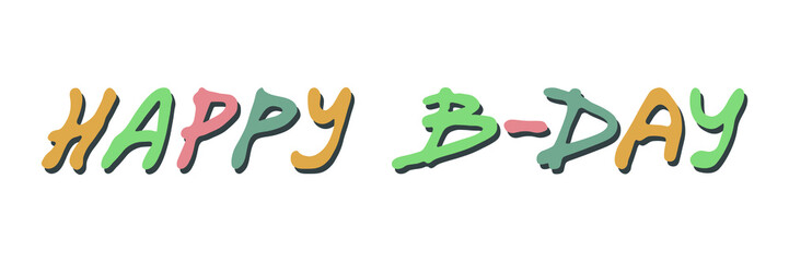 Hand drawn vector colorful lettering. Cute holiday doodle illustration isolated on white background. Happy b-day clipart for print, web, design, decor.