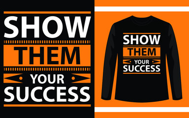 Show them your success modern inspirational quotes t shirt design