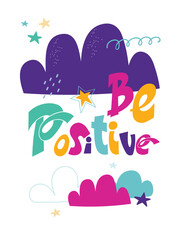 Handwriten lettering quote be positive. Multicolor letters on white background. Vector illustration.