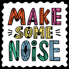 Make some noise doodle lettering poster, card, print. Ethnic style, vector illustration.