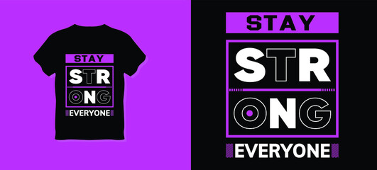 stay strong everyone typography t-shirt design. Creative And Unique T-shirt Designed To Promote Your Business. This is a “PRINT READY” document. Change colors and images to match yours.