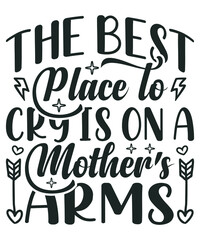 The best place to cry is on a mother's arms