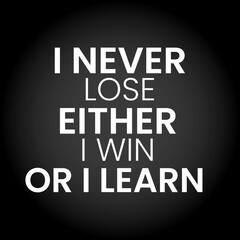 I never lose either I win or learn motivational success quote Poster for Social Media, Wall Art and Decoration