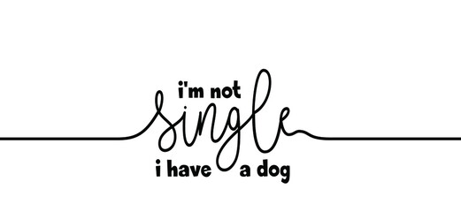 Slogan I'm not single i have a dog. Cartoon line vector pattern. Love animals day or dogs day. Woof
