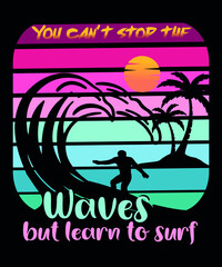 you can't stop the waves but learn to surf