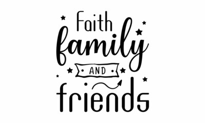 Faith family and friends SVG T-shirt Design.