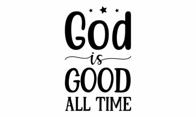 God is good all time SVG T-shirt Design.