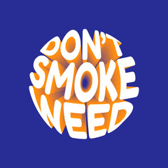 Don't smoke weed. Vector 3D lettering isolated . Template for card, poster, banner, print for t-shirt, pin, badge, patch.